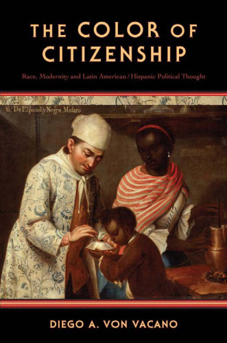 The Color of Citizenship: Race, Modernity and Latin American / Hispanic Political Thought