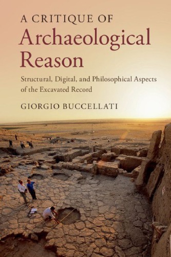 A Critique of Archaeological Reason: Structural, Digital, and Philosophical Aspects of the Excavated Record