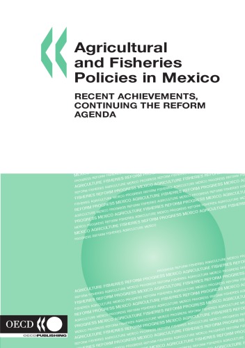 Agricultural and Fisheries Policies in Mexico : Recent Achievements, Continuing the Reform Agenda.