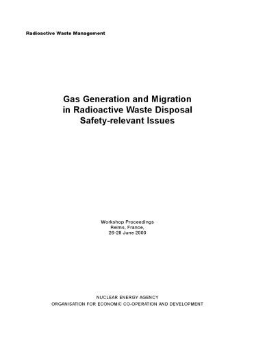 Gas Generation and Migration in Radioactive Waste Disposal : Safety-relevant Issues -- Workshop Proceedings, Reims, France, 26-28 June 2000.