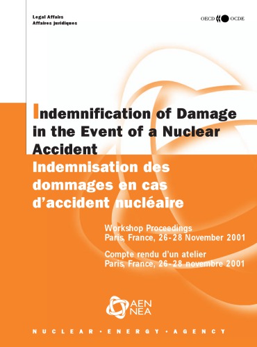 Indemnification of damage in the event of a nuclear accident : workshop proceedings Paris, France, 26-28 November 2001 = Indemnisation des dommages en case d’accident nucléaire : compte rendu d’un atelier Paris, France, 26-28 novembre 2001