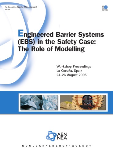 Engineered barrier systems (EBS) in the safety case : the role of modelling ; workshop proceedings, La Coruña, Spain, 24-26 August 2005