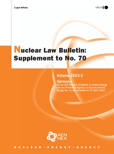 Nuclear law bulletin. Volume 2002, Supplement 2 to No. 70 : Germany act on the peaceful utilisation of atomic energy and the protection against its hazards (atomic energy act) (as last amended on 22 April 2002)