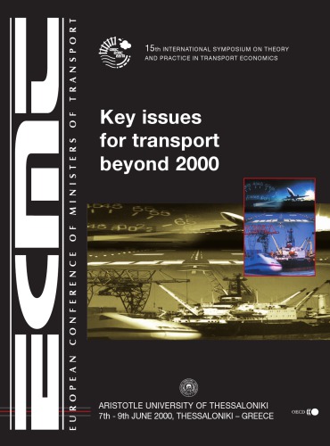 Key issues for transport beyond 2000 : introductory reports and summary of discussions : 15th International Symposium on Theory and Practice in Transport Economics, Thessaloniki, 7-9 June 2000.