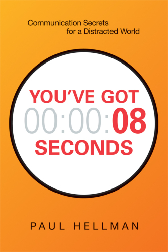 You’ve Got 8 Seconds: Communication Secrets for a Distracted World