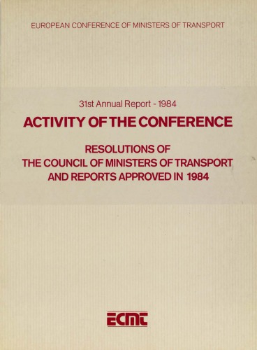 Resolutions of the council of ministers of transport and reports approved in 1984 : activity of the conference, 31st annual report, 1984.