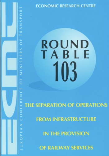 The separation of operations from infrastructure in the provision of railway services : report of the one-hundred and third table on transport economics held in Paris on 13-14 June 1996