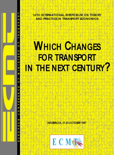 Which changes for transport in the next century? : 14th international symposium on theory and practice in transport economics : introductory reports and summary of discussions : Innsbruck, 21-23 October 1997.