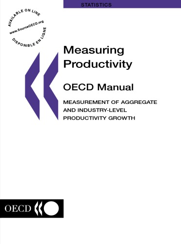 Measuring Productivity - OECD Manual : Measurement of Aggregate and Industry-Level Productivity Growth.