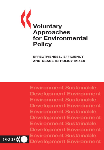 Voluntary approaches in environmental policy : effectiveness, efficiency, and usage in policy mixes.