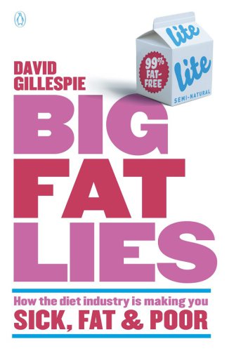 Big Fat Lies: How the diet industry is making you sick, fat & poor