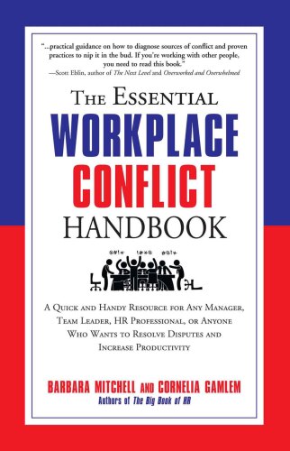 The Essential Workplace Conflict Handbook: A Quick and Handy Resource for Any Manager, Team Leader, HR Professional, Or Anyone Who Wants to Resolve Disputes and Increase Productivity