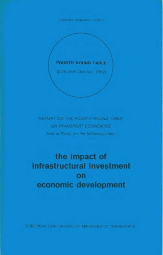 The impact of infrastructural investment on economic development : report on the fourth round table on transport economics held in Paris.