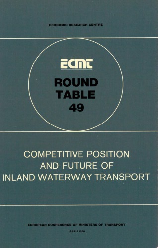 Competitive Position and Future of Inland Waterway Transport : Report of the Forty-Ninth Round Table on Transport Economics Held in Paris on 31 January-1 February 1980