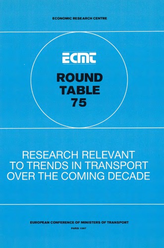 Report of the Seventy-Fifth Round Table on Transport Economics : held in Paris on 28th-29th January 1987 on the following topic : research relevant to trends in transport over the coming decade.