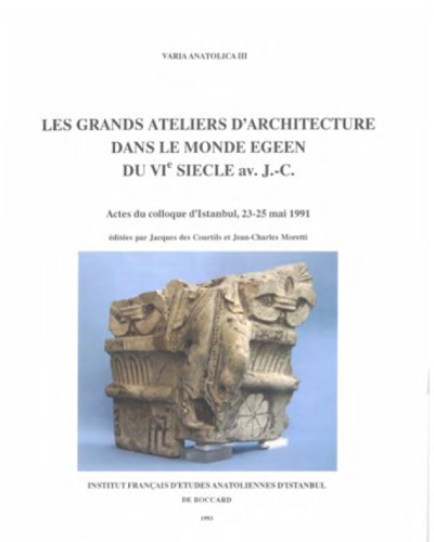 Les Grands ateliers d’architecture dans le monde égéen du Vi siècle av. J.-C: Actes du colloque d’Istanbul, 23-25 mai 1991