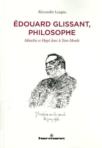 Edouard Glissant, philosophe : Héraclite et Hegel dans le Tout-Monde