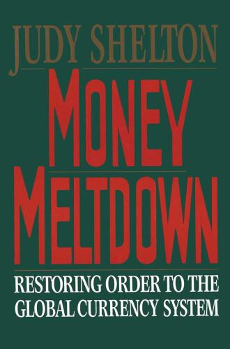 Money Meltdown: Restoring Order to the Global Currency System