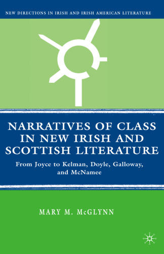 Narratives of Class in New Irish and Scottish Literature: From Joyce to Kelman, Doyle, Galloway, and McNamee