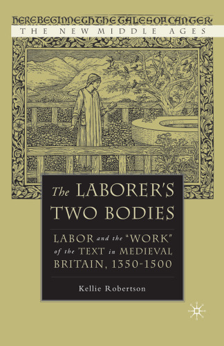 The Laborer’s Two Bodies: Literary and Legal Productions in Britain, 1350–1500