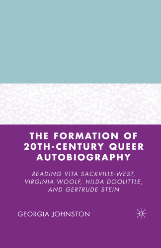 The Formation of 20th-Century Queer Autobiography: Reading Vita Sackville-West, Virginia Woolf, Hilda Doolittle, and Gertrude Stein