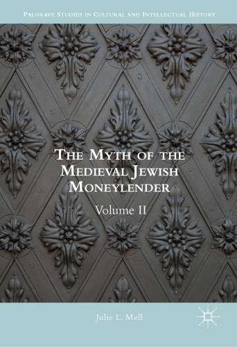  The Myth of the Medieval Jewish Moneylender: Volume II