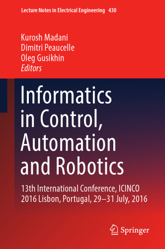 Informatics in Control, Automation and Robotics : 13th International Conference, ICINCO 2016 Lisbon, Portugal, 29-31 July, 2016