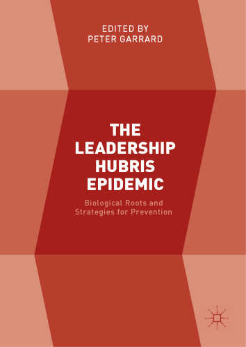  The Leadership Hubris Epidemic: Biological Roots and Strategies for Prevention