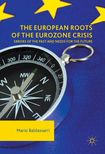  The European Roots of the Eurozone Crisis: Errors of the Past and Needs for the Future