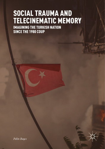  Social Trauma and Telecinematic Memory: Imagining the Turkish Nation since the 1980 Coup