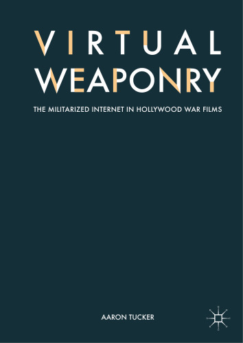 Virtual Weaponry: The Militarized Internet in Hollywood War Films