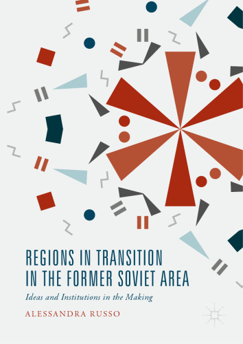 Regions in Transition in the Former Soviet Area: Ideas and Institutions in the Making