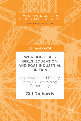  Working Class Girls, Education and Post-Industrial Britain: Aspirations and Reality in an Ex-Coalmining Community