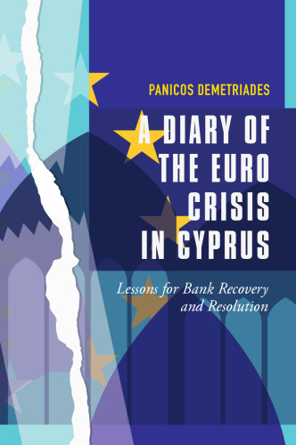  A Diary of the Euro Crisis in Cyprus: Lessons for Bank Recovery and Resolution