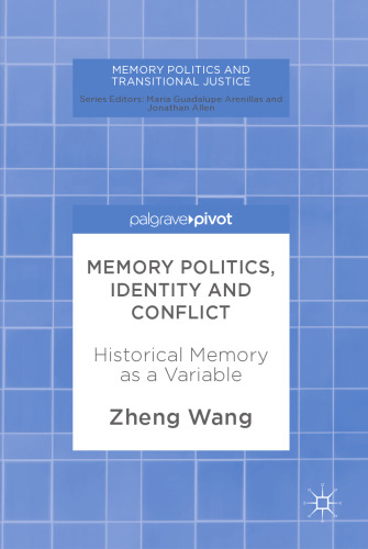  Memory Politics, Identity and Conflict: Historical Memory as a Variable