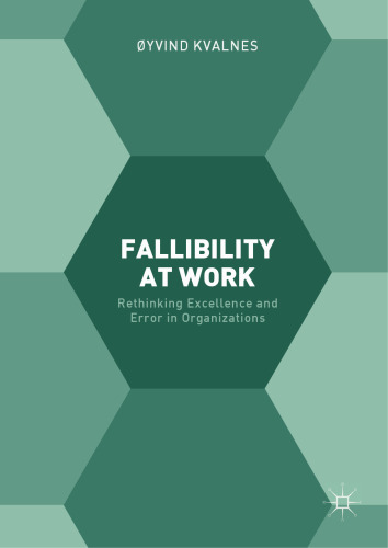  Fallibility at Work: Rethinking Excellence and Error in Organizations