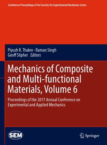 Mechanics of Composite and Multi-functional Materials, Volume 6: Proceedings of the 2017 Annual Conference on Experimental and Applied Mechanics