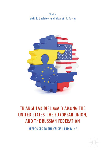 Triangular Diplomacy among the United States, the European Union, and the Russian Federation: Responses to the Crisis in Ukraine