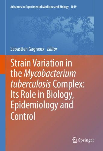  Strain Variation in the Mycobacterium tuberculosis Complex: Its Role in Biology, Epidemiology and Control