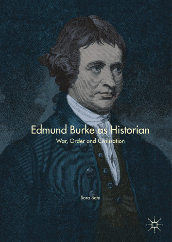  Edmund Burke as Historian: War, Order and Civilisation