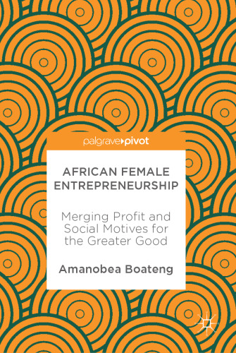  African Female Entrepreneurship: Merging Profit and Social Motives for the Greater Good