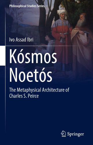  Kósmos Noetós: The Metaphysical Architecture of Charles S. Peirce