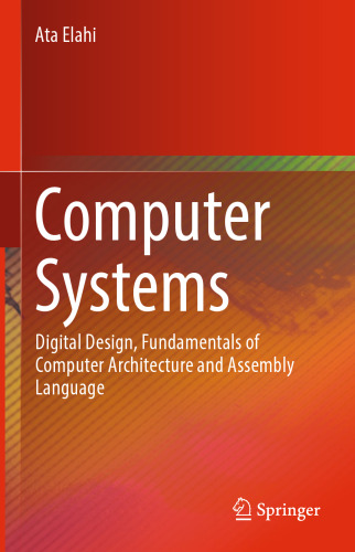  Computer Systems: Digital Design, Fundamentals of Computer Architecture and Assembly Language