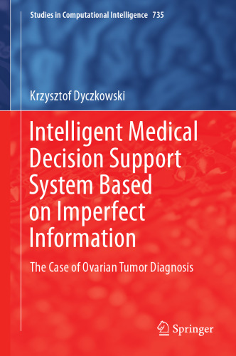  Intelligent Medical Decision Support System Based on Imperfect Information: The Case of Ovarian Tumor Diagnosis