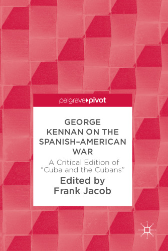  George Kennan on the Spanish-American War: A Critical Edition of 