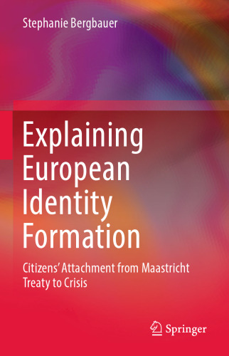  Explaining European Identity Formation: Citizens’ Attachment from Maastricht Treaty to Crisis