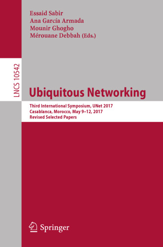 Ubiquitous Networking: Third International Symposium, UNet 2017, Casablanca, Morocco, May 9-12, 2017, Revised Selected Papers