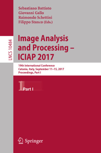 Image Analysis and Processing - ICIAP 2017 : 19th International Conference, Catania, Italy, September 11-15, 2017, Proceedings, Part I