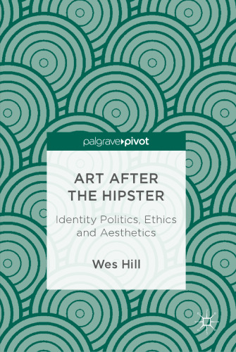  Art after the Hipster: Identity Politics, Ethics and Aesthetics