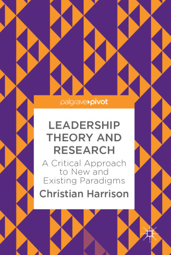  Leadership Theory and Research : A Critical Approach to New and Existing Paradigms